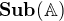 $\textbf{Sub}(\mathbb{A})$