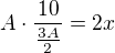 $A\cdot \frac{10}{\frac{3A}{2}}=2x$