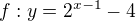 $f: y=2^{x-1}-4$