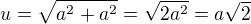 $u = \sqrt{a^2 + a^2}=\sqrt{2a^2}=a\sqrt2 $