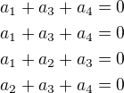 $a_1+a_3+a_4=0\\a_1+a_3+a_4=0\\a_1+a_2+a_3=0\\a_2+a_3+a_4=0$