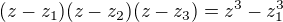 $(z-z_1)(z-z_2)(z-z_3)=z^3-z_1^3$