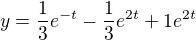 $y=\frac{1}{3}e^{-t}- \frac{1}{3}e^{2t}+ 1e^{2t}$