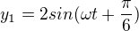 $y_1=2sin({\omega}t+\frac{\pi}{6})$