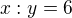 $x:y=6$