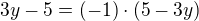$3y-5=(-1)\cdot(5-3y)$