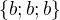 $\{b;b;b\}$