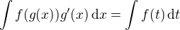 $\int f(g(x))g'(x)\,\mathrm{d}x=\int f(t)\,\mathrm{d}t$