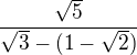 $\frac{\sqrt{5}}{\sqrt{3}-(1-\sqrt{2})}$