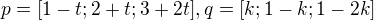 $p=[1-t;2+t;3+2t], q=[k;1-k;1-2k]$