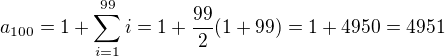 $a_{100}=1+\sum_{i=1}^{99} i=1+\frac{99}{2}(1+99)=1+4950=4951$
