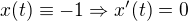 $x(t) \equiv -1 \Rightarrow x'(t)=0$