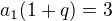 ${a_{1}(1+q)=3}$
