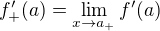 $f'_{+}(a)=\lim_{x\to a_{+}}f'(a)$
