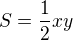 $S=\frac12xy$