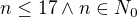 $n\le 17\wedge n\in N_{0}$