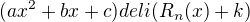 $(ax^2+bx+c) deli (R_{n}(x)+k)$