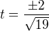 $t = \frac{\pm 2}{\sqrt{19}}$