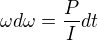 $\omega d\omega = \frac{P}{I} dt$