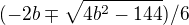 $(-2b\mp \sqrt{4b^{2}-144})/6$