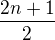 $\frac{2n+1}{2}$