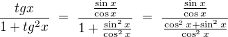 $\frac{tg x}{1+tg^2x}\ =\ \frac{\frac{\sin x}{\cos x}}{1+\frac{\sin^2x}{\cos^2x}}\ =\ \frac{\frac{\sin x}{\cos x}}{\frac{\cos^2x+\sin^2x}{\cos^2x}}$