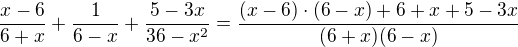 $\frac{x-6}{6+x}+\frac{1}{6-x}+\frac{5-3x}{36-x^2} = \frac{(x-6)\cdot(6-x)+6+x+5-3x}{(6+x)(6-x)}$