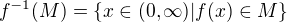 kopírovat do textarea $f^{-1}(M)=\{x\in (0,\infty)|f(x)\in M\}$