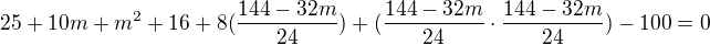$25+10m+m^{2}+16+8(\frac{144-32m}{24})+(\frac{144-32m}{24}\cdot \frac{144-32m}{24})-100=0$