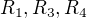 $R_1, R_3, R_4$