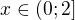 $x\in (0;2]$