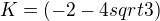 $K=(-2-4sqrt3)$