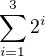 $\sum_{i=1}^{3}2^i$