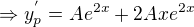 $\Rightarrow y_{p}^{'}=Ae^{2x}+2Axe^{2x}$