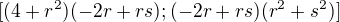 $[(4+r^{2}) (-2r + rs); (-2r + rs) (r^{2}+s^{2})]$