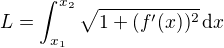 $L=\int_{x_1}^{x_2}\sqrt{1+(f'(x))^2}\,\mathrm{d}x$