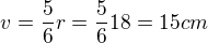 $v=\frac{5}{6}r=\frac{5}{6}18=15cm$