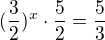 $(\frac{3}{2})^x \cdot \frac{5}{2} = \frac{5}{3}$
