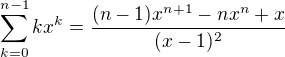 $\sum_{k=0}^{n-1}kx^k=\frac{(n-1)x^{n+1}-nx^n+x}{(x-1)^2}$