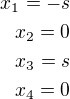 $x_1=-s\\x_2=0\\x_3=s\\x_4=0$