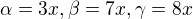 $\alpha =3x, \beta =7x,\gamma =8x$