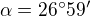 $\alpha = 26^\circ 59^\prime$