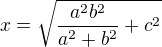 $x=\sqrt{\frac{a^2b^2}{a^2+b^2}+c^2}$