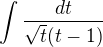 $\int \frac{dt}{\sqrt{t}(t-1)}$