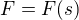 $F=F(s)$