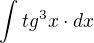 $\int_{}^{}tg^{3}x \cdot dx$