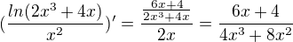 $(\frac{ln(2x^3+4x)}{x^2})'=\frac{\frac{6x+4}{2x^3+4x}}{2x}=\frac{6x+4}{4x^3+8x^2}$
