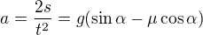 $a=\frac{2s}{t^2}=g(\sin\alpha-\mu\cos\alpha)$