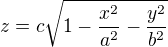 $z=c\sqrt{1-\frac{x^2}{a^2}-\frac{y^2}{b^2}}$