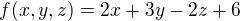 $f(x,y,z)=2x+3y-2z+6$